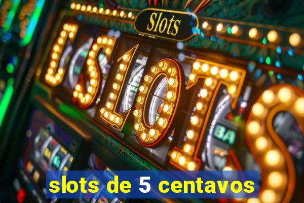 slots de 5 centavos